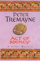 Az irgalmasság aktusa (Fidelma nővér rejtélyei 8. könyv) - Egy borzongató fordulatokkal teli, lapozgató kelta rejtély. - Act of Mercy (Sister Fidelma Mysteries Book 8) - A page-turning Celtic mystery filled with chilling twists