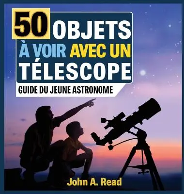 50 Objets voir avec un tlescope: Guide du jeune astronome - 50 Objets  voir avec un tlescope: Guide du jeune astronome