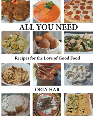 Minden, amire szükséged van: Receptek a jó ételek szeretetéhez - All You Need: Recipes for the Love of Good Food