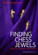 Sakk ékkövek keresése: Fejlessze a képzelőerejét és a számolási képességét - Finding Chess Jewels: Improve Your Imagination and Calculation