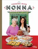 Főzés Nonnával: Az olasz ünnepek éve: 130 klasszikus ünnepi recept olasz nagymamáktól - Cooking with Nonna: A Year of Italian Holidays: 130 Classic Holiday Recipes from Italian Grandmothers