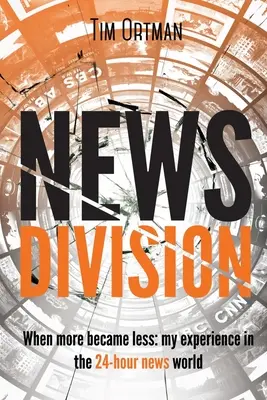 Hírosztály, 2. kötet: Amikor a több kevesebb lett: Tapasztalataim a 24 órás hírvilágban - News Division, Volume 2: When More Became Less: My Experience in the 24-Hour News World