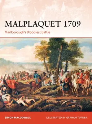 Malplaquet 1709: Marlborough legvéresebb csatája - Malplaquet 1709: Marlborough's Bloodiest Battle