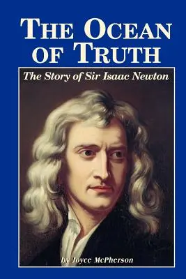 Az igazság óceánja: Sir Isaac Newton története - The Ocean of Truth: The Story of Sir Isaac Newton