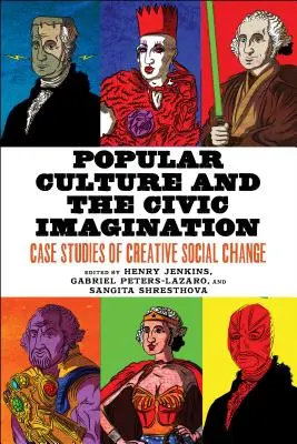 A populáris kultúra és a polgári képzelet: A kreatív társadalmi változás esettanulmányai - Popular Culture and the Civic Imagination: Case Studies of Creative Social Change