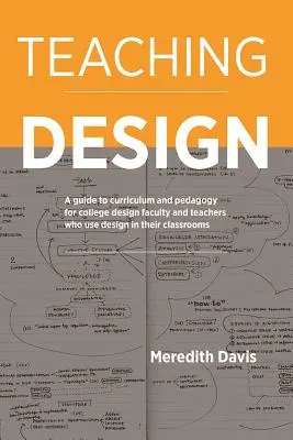 Tanítási terv: Tantervi és pedagógiai útmutató a főiskolai formatervező tanárok és a formatervezést tanórákon alkalmazó tanárok számára - Teaching Design: A Guide to Curriculum and Pedagogy for College Design Faculty and Teachers Who Use Design in Their Classrooms