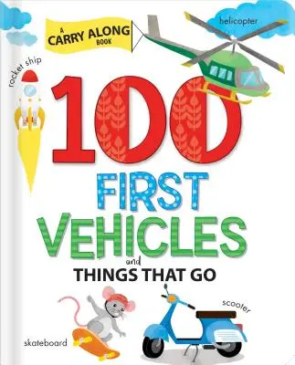 100 First Vehicles and Things That Go