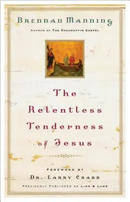 Jézus könyörtelen gyengédsége - The Relentless Tenderness of Jesus