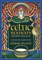 A kelta nők spiritualitása: Hozzáférés az élet üstjéhez - Celtic Women's Spirituality: Accessing the Cauldron of Life