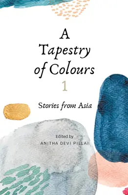 A színek faliszőnyege 1: Ázsiai történetek - A Tapestry of Colours 1: Stories from Asia