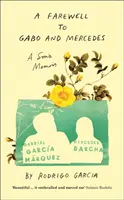 Búcsú Gabótól és Mercedestől - Gabriel Garc a Marquez és Mercedes Barcha fia emlékiratai - Farewell to Gabo and Mercedes - A Son's Memoir of Gabriel Garc a Marquez and Mercedes Barcha