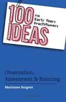 100 ötlet a kisgyermeknevelők számára: Megfigyelés, értékelés és tervezés - 100 Ideas for Early Years Practitioners: Observation, Assessment & Planning