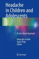 Fejfájás gyermekeknél és serdülőknél: Esetalapú megközelítés - Headache in Children and Adolescents: A Case-Based Approach
