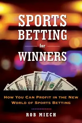 Sportfogadás nyerteseknek: Tippek és történetek a sportfogadás új világából - Sports Betting for Winners: Tips and Tales from the New World of Sports Betting