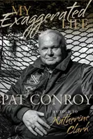 Az én eltúlzott életem: Pat Conroy - My Exaggerated Life: Pat Conroy