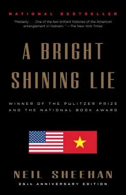 Egy fényesen ragyogó hazugság: John Paul Vann és Amerika Vietnamban /]cneil Sheehan - A Bright Shining Lie: John Paul Vann and America in Vietnam /]cneil Sheehan