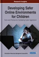 Biztonságosabb online környezetek kialakítása a gyermekek számára: Eszközök és politikák a számítógépes agresszió elleni küzdelemhez - Developing Safer Online Environments for Children: Tools and Policies for Combatting Cyber Aggression