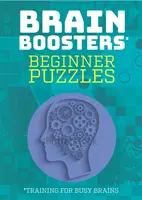 Kezdő rejtvények: Agytorna az elfoglalt agyaknak (Brain Boosters), rejtvények, köztük sudoku, logikai problémák és találós kérdések. - Beginner Puzzles: Training for Busy Brains (Brain Boosters), Puzzles Including Sudoku, Logic Problems and Riddles