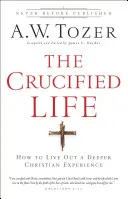 A megfeszített élet: Hogyan éljünk meg egy mélyebb keresztény tapasztalatot? - The Crucified Life: How to Live Out a Deeper Christian Experience