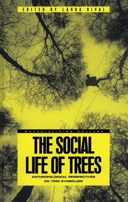 A fák társadalmi élete: A fák szimbolikájának antropológiai perspektívái - The Social Life of Trees: Anthropological Perspectives on Tree Symbolism