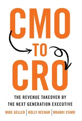 A CMO-tól a CRO-ig: A bevételek átvétele a következő generációs vezető által - CMO to CRO: The Revenue Takeover by the Next Generation Executive