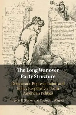 A pártstruktúráért vívott hosszú háború: Democratic Representation and Policy Responsiveness in American Politics (Demokratikus képviselet és politikai válaszkészség az amerikai politikában) - The Long War Over Party Structure: Democratic Representation and Policy Responsiveness in American Politics