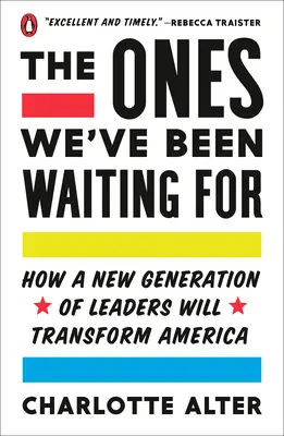 Akikre vártunk: Hogyan fogja a vezetők új generációja átalakítani Amerikát? - The Ones We've Been Waiting for: How a New Generation of Leaders Will Transform America