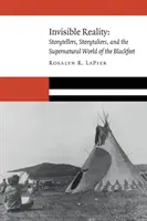 Láthatatlan valóság: Mesemondók, mesélők és a Blackfeet természetfeletti világa - Invisible Reality: Storytellers, Storytakers, and the Supernatural World of the Blackfeet