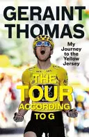 A Tour G szerint: Az utam a sárga trikóig - The Tour According to G: My Journey to the Yellow Jersey