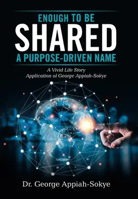 Enough to Be Shared: a Purpose-Driven Name: George Appiah-Sokye élénk élettörténeti alkalmazása - Enough to Be Shared: a Purpose-Driven Name: A Vivid Life Story Application of George Appiah-Sokye