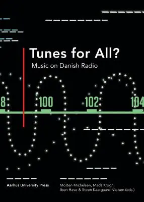 Tunes for All?: Zene a dán rádióban - Tunes for All?: Music on Danish Radio