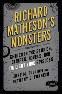 Richard Matheson szörnyei: Gender in the Stories, Scripts, Novels, and Twilight Zone Episodes (Nemek a történetekben, forgatókönyvekben, regényekben és Twilight Zone-epizódokban) - Richard Matheson's Monsters: Gender in the Stories, Scripts, Novels, and Twilight Zone Episodes