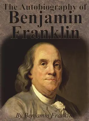 Autobiografie Benjamina Franklina - The Autobiography of Benjamin Franklin