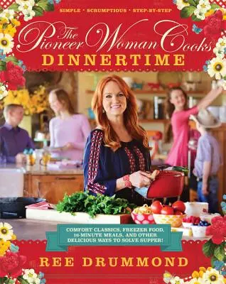 The Pioneer Woman Cooks--Dinnertime: Comfort Classics, Freezer Food, 16 perces ételek és más finom megoldások a vacsorához! - The Pioneer Woman Cooks--Dinnertime: Comfort Classics, Freezer Food, 16-Minute Meals, and Other Delicious Ways to Solve Supper!