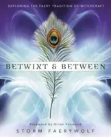 Betwixt & Between: A boszorkányság tündérhagyományának felfedezése - Betwixt & Between: Exploring the Faery Tradition of Witchcraft