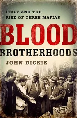 Vértestvériségek: Olaszország három maffiájának története - Blood Brotherhoods: A History of Italy's Three Mafias