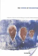 A felismerés ravaszsága: Az őslakos alteritások és az ausztrál multikulturalizmus kialakulása - The Cunning of Recognition: Indigenous Alterities and the Making of Australian Multiculturalism