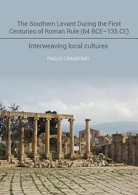 A Dél-Levante a római uralom első évszázadaiban (Kr. e. 64-135 Kr. e.): A helyi kultúrák összefonódása - The Southern Levant During the First Centuries of Roman Rule (64 Bce-135 Ce): Interweaving Local Cultures