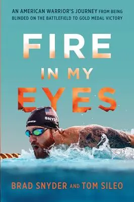 Tűz a szememben: Egy amerikai harcos útja a harctéri megvakulástól az aranyérmes győzelemig - Fire in My Eyes: An American Warrior's Journey from Being Blinded on the Battlefield to Gold Medal Victory