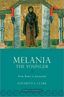 Ifjabb Melánia: Rómától Jeruzsálemig - Melania the Younger: From Rome to Jerusalem