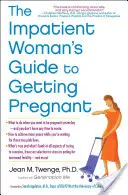 A türelmetlen nő útmutatója a teherbeeséshez - The Impatient Woman's Guide to Getting Pregnant