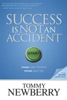 A siker nem véletlen: Változtasd meg a döntéseidet; változtasd meg az életed - Success Is Not an Accident: Change Your Choices; Change Your Life