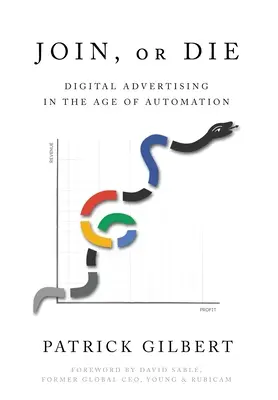 Csatlakozz vagy meghalsz: Digitális reklám az automatizálás korában - Join or Die: Digital Advertising in the Age of Automation