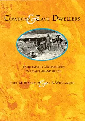 Cowboyok és barlanglakók: A Utah állambeli Grand Gulch kosárfonó régészete - Cowboys and Cave Dwellers: Basketmaker Archaeology of Utah's Grand Gulch