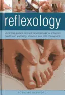 Reflexológia: A Concise Guide to Foot and Hand Massage for Enhanced Health and Wellbeing, Shown in Over 200 Photographs - Reflexology: A Concise Guide to Foot and Hand Massage for Enhanced Health and Wellbeing, Shown in Over 200 Photographs