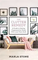 A rendetlenség orvoslása: A Guide to Getting Organizing for Those Who Love Their Stuff (Útmutató a rendrakáshoz azoknak, akik szeretik a dolgaikat) - The Clutter Remedy: A Guide to Getting Organized for Those Who Love Their Stuff