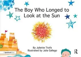 A fiú, aki vágyott arra, hogy a Napba nézzen: Egy történet az öngondoskodásról - The Boy Who Longed to Look at the Sun: A Story about Self-Care