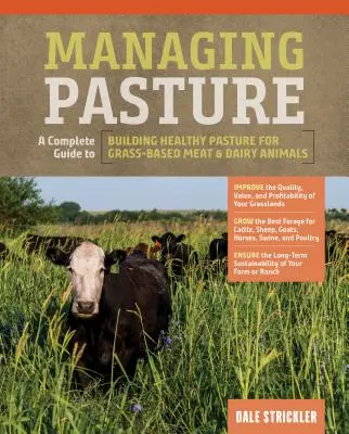 Legelőgazdálkodás: A Complete Guide to Building Healthy Pasture for Grass-Based Meat & Dairy Animals (Teljes útmutató az egészséges legelők kialakításához a fűalapú hús- és tejelő állatok számára) - Managing Pasture: A Complete Guide to Building Healthy Pasture for Grass-Based Meat & Dairy Animals