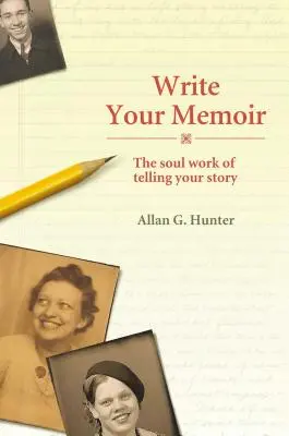 Írja meg az emlékiratát: The Soul Work of Telling Your Story - Write Your Memoir: The Soul Work of Telling Your Story