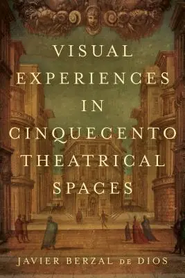 Vizuális élmények a Cinquecento színházi tereiben - Visual Experiences in Cinquecento Theatrical Spaces